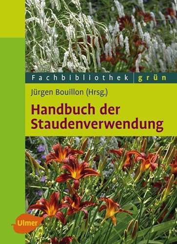 Handbuch der Staudenverwendung: Aus dem Arbeitskreis Pflanzenverwendung im Bund deutscher Staudengärtner von Ulmer Eugen Verlag