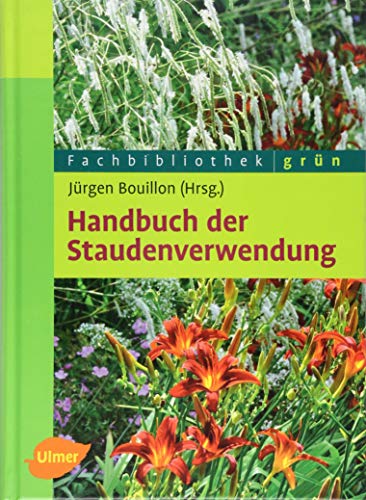 Handbuch der Staudenverwendung: Aus dem Arbeitskreis Pflanzenverwendung im Bund deutscher Staudengärtner