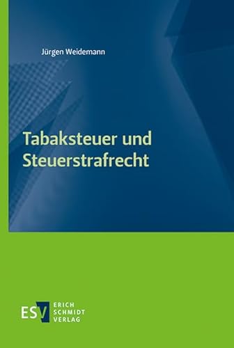 Tabaksteuer und Steuerstrafrecht von Schmidt, Erich Verlag