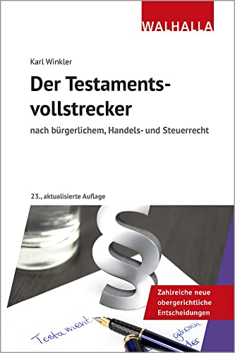 Der Testamentsvollstrecker: nach bürgerlichem, Handels- und Steuerrecht von Walhalla und Praetoria