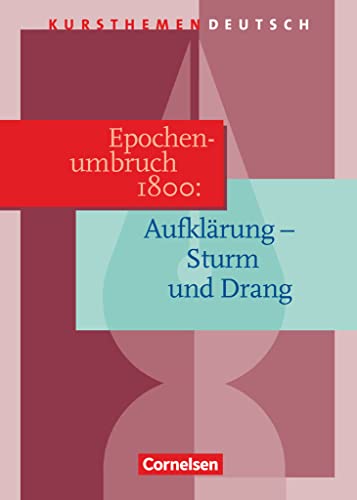Kursthemen Deutsch, Epochenumbruch 1800: Aufklärung - Sturm und Drang