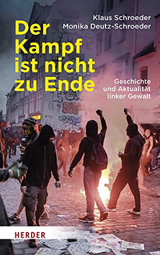Der Kampf ist nicht zu Ende: Geschichte und Aktualität linker Gewalt von Herder Verlag GmbH