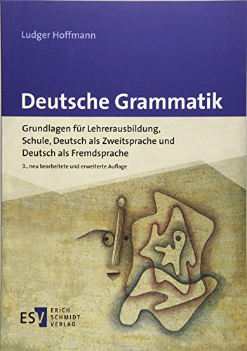 Deutsche Grammatik: Grundlagen für Lehrerausbildung, Schule, Deutsch als Zweitsprache und Deutsch als Fremdsprache