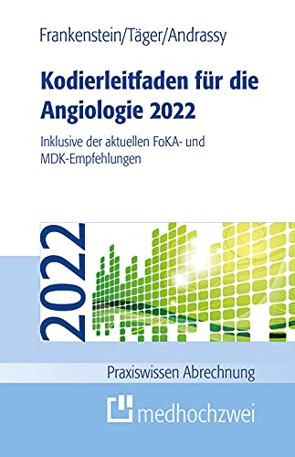 Kodierleitfaden für die Angiologie 2022. Inklusive der aktuellen FoKA- und MDK-Empfehlungen (Praxiswissen Abrechnung) von medhochzwei Verlag