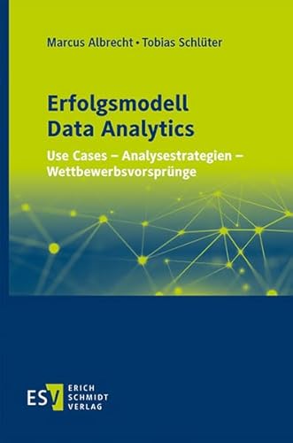 Erfolgsmodell Data Analytics: Use Cases - Analysestrategien - Wettbewerbsvorsprünge von Schmidt, Erich Verlag