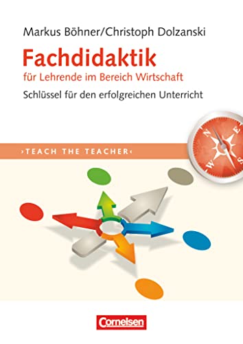 Teach the teacher: Fachdidaktik für Lehrende im Bereich Wirtschaft - Schlüssel für erfolgreichen Unterricht - Fachbuch Teach the teacher: Fachdidaktik für Lehrende im Bereich Wirtschaft - Schlüssel für erfolgreichen Unterricht - Fachbuch