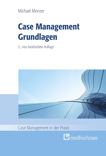 Case Management Grundlagen. (Case Management in der Praxis)