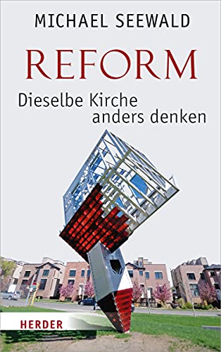 Reform – Dieselbe Kirche anders denken von Herder Verlag GmbH