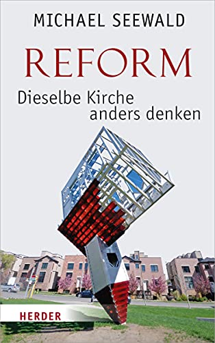 Reform – Dieselbe Kirche anders denken von VERLAG HERDER GMBH