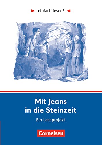 Einfach lesen! - Leseprojekte - Leseförderung ab Klasse 5 - Niveau 2: Mit Jeans in die Steinzeit - Ein Leseprojekt nach dem Jugendbuch von Wolfgang Kuhn - Arbeitsbuch mit Lösungen von Cornelsen Verlag GmbH