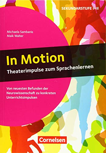Neurowissenschaftliche Impulse: In Motion - Theaterimpulse zum Sprachenlernen (2. Auflage) - Von neuesten Befunden der Neurowissenschaft zu konkreten Unterrichtsimpulsen - Buch