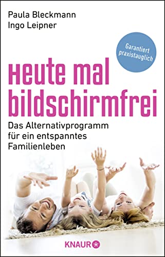 Heute mal bildschirmfrei: Das Alternativprogramm für ein entspanntes Familienleben von Droemer Knaur*