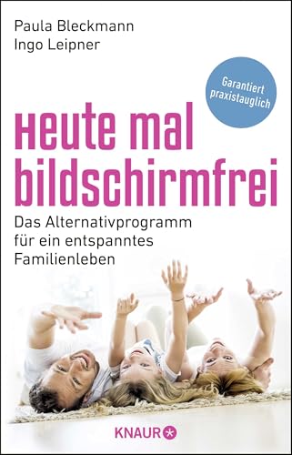 Heute mal bildschirmfrei: Das Alternativprogramm für ein entspanntes Familienleben von Knaur Taschenbuch