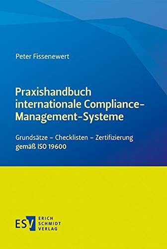Praxishandbuch internationale Compliance-Management-Systeme: Grundsätze - Checklisten - Zertifizierung gemäß ISO 19600 von Schmidt, Erich Verlag