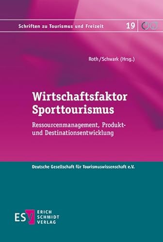 Wirtschaftsfaktor Sporttourismus: Ressourcenmanagement, Produkt- und Destinationsentwicklung (Schriften zu Tourismus und Freizeit, Band 19) von Schmidt, Erich Verlag