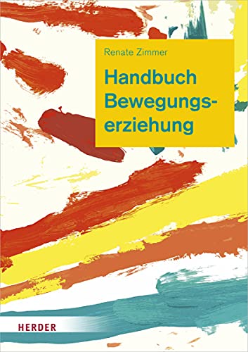 Handbuch Bewegungserziehung: Grundlagen für Ausbildung und pädagogische Praxis