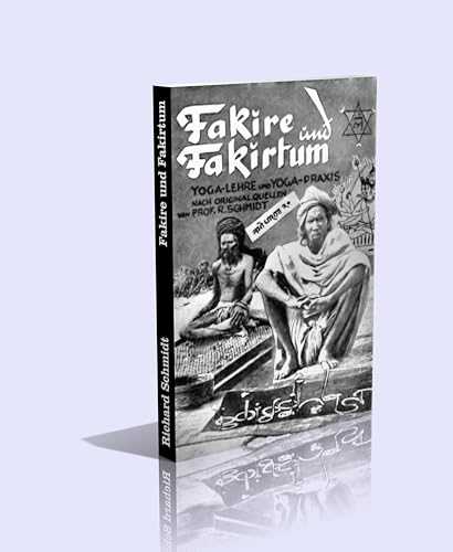 Fakire und Fakirtum. Yoga-Lehre und Yoga-Praxis nach den indischen Originalquellen dargestellt - Großdruck