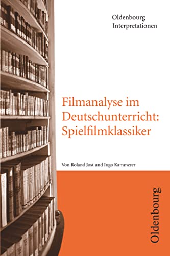 Oldenbourg Interpretationen: Filmanalyse im Deutschunterricht: Spielfilmklassiker - Band 113 von Oldenbourg Schulbuchverlag