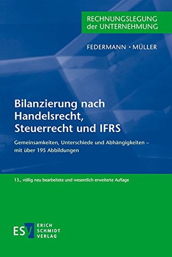 Bilanzierung nach Handelsrecht, Steuerrecht und IFRS: Gemeinsamkeiten, Unterschiede und Abhängigkeiten – mit über 195 Abbildungen von Schmidt, Erich Verlag