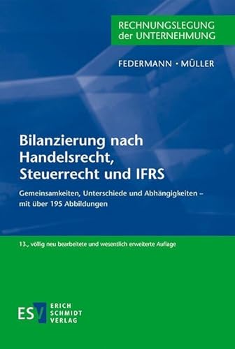 Bilanzierung nach Handelsrecht, Steuerrecht und IFRS: Gemeinsamkeiten, Unterschiede und Abhängigkeiten - mit über 195 Abbildungen von Schmidt, Erich Verlag