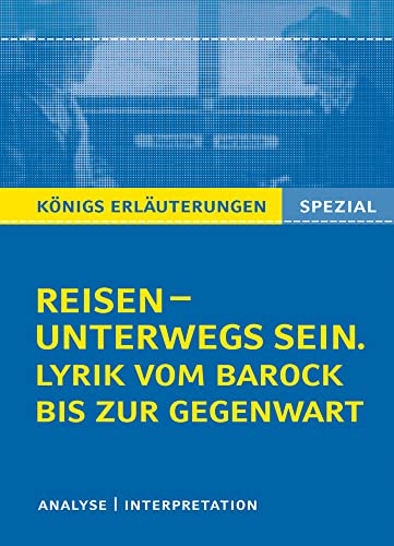 Reisen – unterwegs sein. Lyrik vom Barock bis zur Gegenwart: Wichtige Interpretationen zum Themenfeld (Königs Erläuterungen Spezial) von Bange C. GmbH