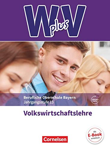 W plus V - Wirtschaft für Fachoberschulen und Höhere Berufsfachschulen - VWL - FOS/BOS Bayern - Jahrgangsstufe 13: Volkswirtschaftslehre - Fachkunde - Mit Zusatzmaterialien via Webcode von Cornelsen Verlag