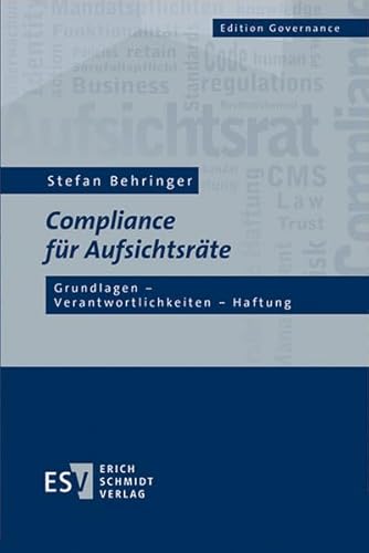 Compliance für Aufsichtsräte: Grundlagen - Verantwortlichkeiten - Haftung (Edition Governance)