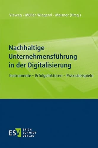 Nachhaltige Unternehmensführung in der Digitalisierung: Instrumente - Erfolgsfaktoren - Praxisbeispiele von Schmidt (Erich), Berlin