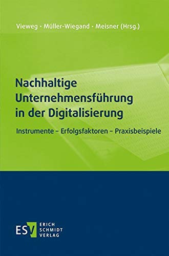 Nachhaltige Unternehmensführung in der Digitalisierung: Instrumente - Erfolgsfaktoren - Praxisbeispiele von Schmidt (Erich), Berlin