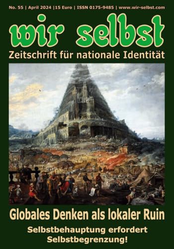 Globales Denken als lokaler Ruin. Selbstbehauptung erfordert Selbstbegrenzung: Zeitschrift wir selbst, Nr. 55, 1/2024 - Zeitschrift für nationale Identität