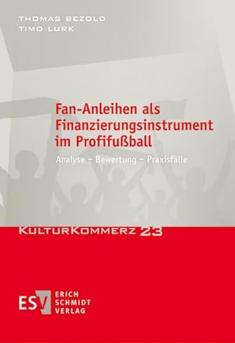 Fan-Anleihen als Finanzierungsinstrument im Profifußball: Analyse - Bewertung - Praxisfälle (KulturKommerz, Band 23) von Erich Schmidt Verlag GmbH & Co