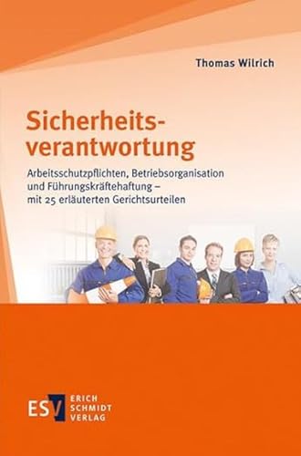 Sicherheitsverantwortung: Arbeitsschutzpflichten, Betriebsorganisation und Führungskräftehaftung - mit 25 erläuterten Gerichtsurteilen von Schmidt, Erich Verlag