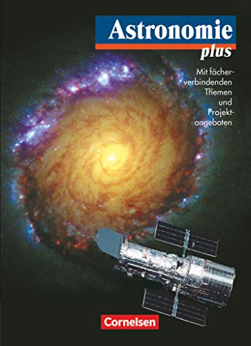 Astronomie plus: Schulbuch (Astronomie plus - Für die Sekundarstufe I und II)