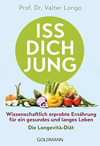 Iss dich jung: Wissenschaftlich erprobte Ernährung für ein gesundes und langes Leben - Die Longevità-Diät von Goldmann TB