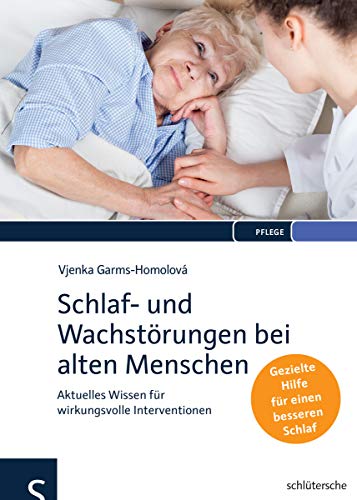 Schlaf- und Wachstörungen bei alten Menschen: Aktuelles Wissen für wirkungsvolle Interventionen. Gezielte Hilfe für einen besseren Schlaf von Schlütersche