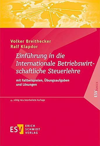 Einführung in die Internationale Betriebswirtschaftliche Steuerlehre: mit Fallbeispielen, Übungsaufgaben und Lösungen (ESVbasics) von Schmidt, Erich Verlag