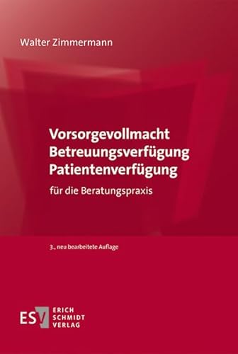 Vorsorgevollmacht - Betreuungsverfügung - Patientenverfügung: für die Beratungspraxis von Schmidt (Erich), Berlin