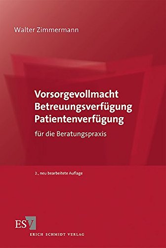 Vorsorgevollmacht – Betreuungsverfügung – Patientenverfügung: für die Beratungspraxis von Erich Schmidt Verlag GmbH & Co