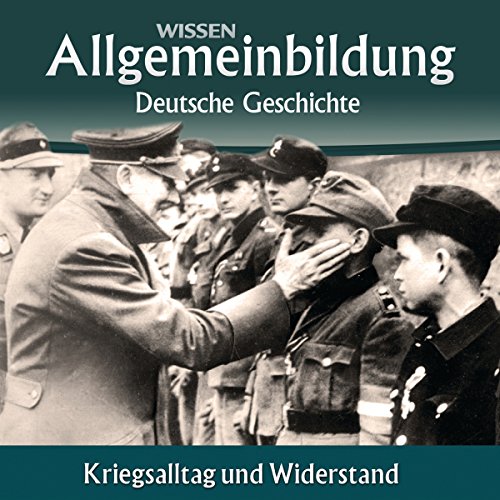 CD WISSEN – Allgemeinbildung - Deutsche Geschichte: Kriegsalltag und Widerstand, 2 CDs