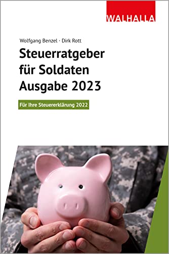 Steuerratgeber für Soldaten - Ausgabe 2023: Für Ihre Steuererklärung 2022; Walhalla Rechtshilfen von Walhalla und Praetoria