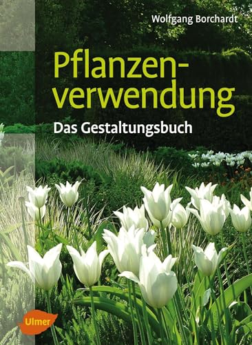 Pflanzenverwendung - Das Gestaltungsbuch von Ulmer Eugen Verlag
