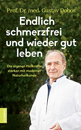 Endlich schmerzfrei und wieder gut leben: Die eigenen Heilkräfte stärken mit moderner Naturheilkunde von Scorpio Verlag