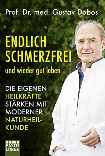 Endlich schmerzfrei und wieder gut leben: Die eigenen Heilkräfte stärken mit moderner Naturheilkunde Endlich schmerzfrei und wieder gut leben: Die eigenen Heilkräfte stärken mit moderner Naturheilkunde