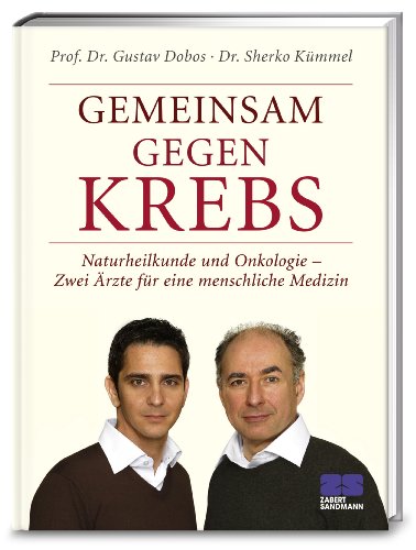 Gemeinsam gegen Krebs. Naturheilkunde und Onkologie - Zwei Ärzte für eine menschliche Medizin Gemeinsam gegen Krebs. Naturheilkunde und Onkologie - Zwei Ärzte für eine menschliche Medizin