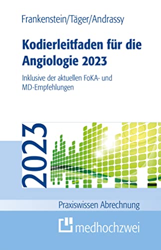 Kodierleitfaden für die Angiologie 2023. Inklusive der aktuellen FoKA- und MD-Empfehlungen (Praxiswissen Abrechnung) von medhochzwei Verlag