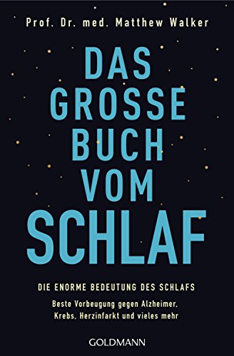 Das große Buch vom Schlaf: Die enorme Bedeutung des Schlafs - Beste Vorbeugung gegen Alzheimer, Krebs, Herzinfarkt und vieles mehr von Goldmann TB