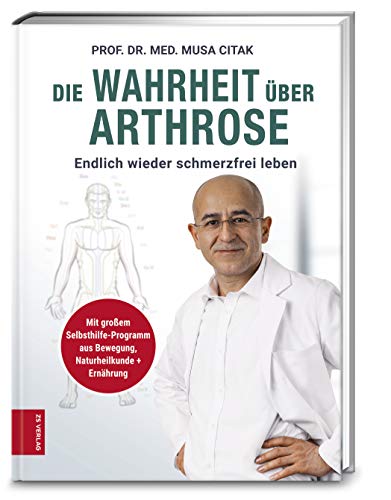 Die Wahrheit über Arthrose: Endlich wieder schmerzfrei leben von ZS Verlag GmbH