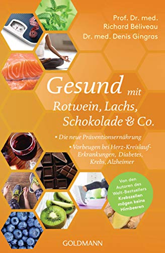 Gesund mit Rotwein, Lachs, Schokolade & Co.: Die neue Präventionsernährung - Vorbeugen bei Herz-Kreislauf-Erkrankungen, Diabetes, Krebs, Alzheimer