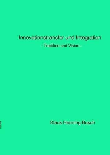 Innovationstransfer und Integration: - Tradition und Vision -