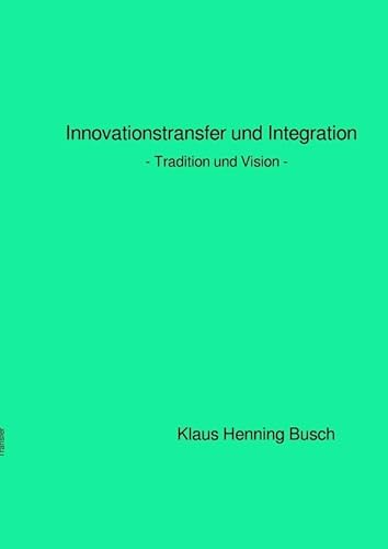 Innovationstransfer und Integration: - Tradition und Vision - von epubli